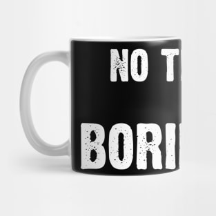 No Time For Boring Mug